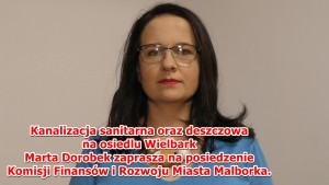 Kanalizacja sanitarna oraz deszczowa na osiedlu Wielbark -  Marta Dorobek zaprasza na posiedzenie Komisji Finansów i Rozwoju Miasta Malborka.