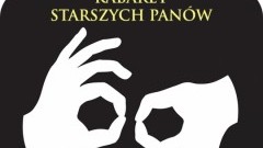 SPRAWDŹ KTO WYGRAŁ ZAPROSZENIA NA KABARET STARSZYCH PANÓW - 16.05.2014 