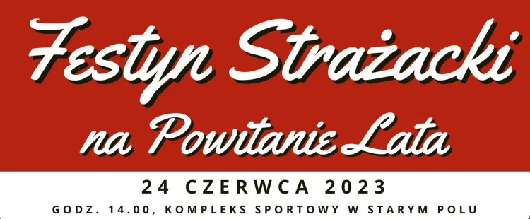 Stare Pole zaprasza na Festyn Strażacki na Powitanie Lata.