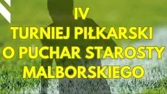 W sobotę Turniej Piłkarski o Puchar Starosty Malborskiego.