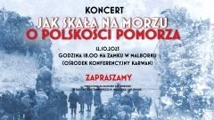 Malbork. Jak skała na morzu. O polskości Pomorza – koncert w Muzeum&#8230;