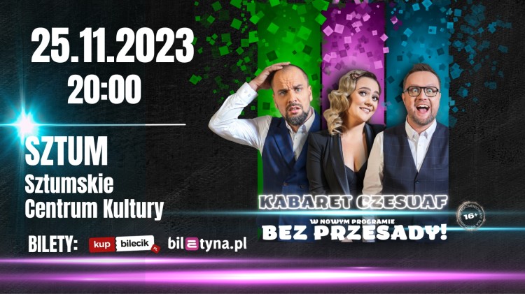 Kabaret Czesuaf – Bez przesady! Wystąpi w Sztumskim Centrum Kultury.