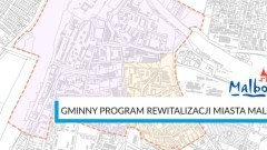 Nabór przedsięwzięć do Gminnego Programu Rewitalizacji Miasta Malborka już otwarty