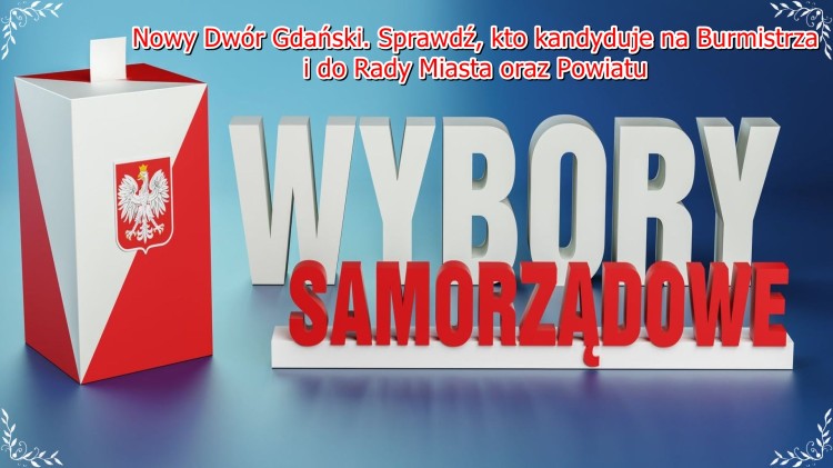 Nowy Dwór Gdański. Sprawdź, kto kandyduje na Burmistrza i do Rady Miasta…