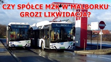 CZY SPÓŁCE MZK W MALBORKU GROZI LIKWIDACJA?