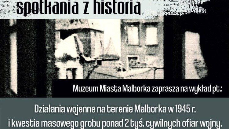 Działania wojenne na terenie Malborka w 1945 r. - Muzeum Miasta Malborka zaprasza na wykład dr hab. Moniki Tomkiewicz.