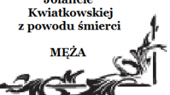 Kondolencje dla Jolanty Kwiatkowskiej z powodu śmierci Męża