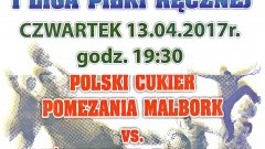 Mecz Polski Cukier POMEZANIA Malbork – Sokół-Browar Kościerzyna już w czwartek  – 13.04.2017