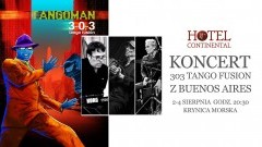 Zapraszamy na niezwykły koncert 303 Tango Fusion, zespołu z Buenos Aires. Hotel Continental Krynica Morska 2-4 sierpnia 2017