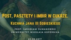 Żuławski Park Historyczny w Nowym Dworze Gdańskim  zaprasza do kuchni Jana III Sobieskiego – 25.06.2017