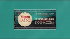 Dzierzgoń. Zapraszamy na XI Dzierzgońskie Spotkania z Old Jazzem - 07.07.2017