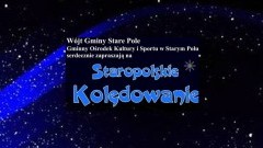 Staropolskie kolędowanie, czyli zapraszamy na koncert kolęd i pastorałek w Starym Polu! - 19.01.2018