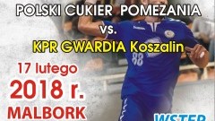 Mecz Polski Cukier POMEZANIA Malbork – KPR Gwardia Koszalin w sobotę – 17.02.2018