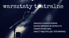 Teatr Ten i Tomasz Węgrzynowski zapraszają na warsztaty teatralne do Żuławskiego Ośrodka Kultury w Nowym Dworze Gdańskim - 17.02.2018