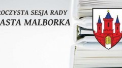 Rada Miasta wręczy tytuły „Zasłużony dla Miasta Malborka” i „Honorowy Obywatel Miasta Malborka” - Uroczysta sesja Rady Miasta