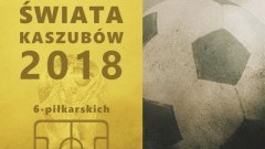 Zapraszamy do udziału w I Mistrzostwach Świata Kaszubów 6-piłkarskich