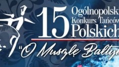 Malbork: 15. Ogólnopolski Konkurs Tańców Polskich "O Muszlę Bałtyku"