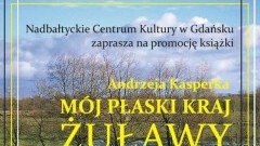 "Mój płaski kraj. Żuławy". Spotkanie autorskie z Andrzejem Kasperkiem.