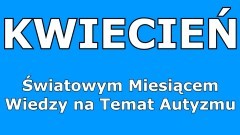 Kwiecień Światowym Miesiącem Wiedzy na Temat Autyzmu. 