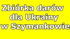 Szymankowo. Zbiórka dla mieszkańców Ukrainy.