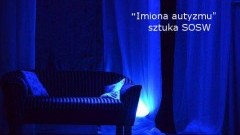 Jak to jest kiedy synek nigdy nie patrzy Ci w oczy? Sztuka teatralna „Imiona autyzmu” - 19.04.2016
