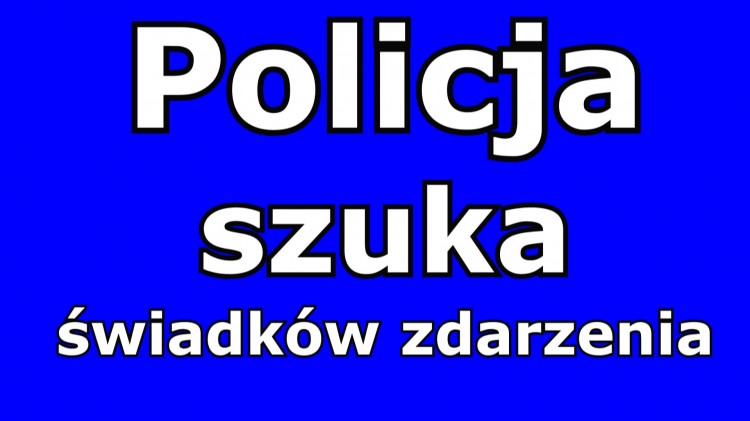 Policja poszukuje świadków zdarzenia.